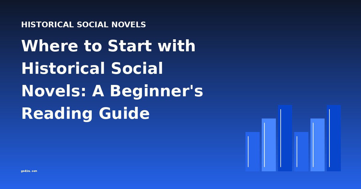 Where to Start with Historical Social Novels: A Beginner's Reading Guide