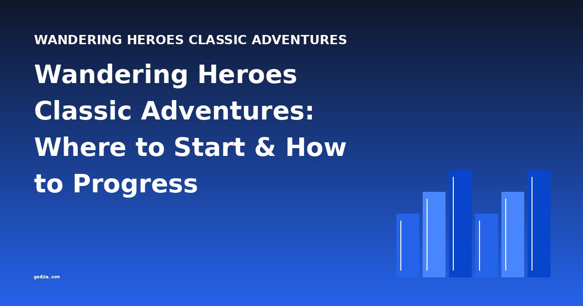 Wandering Heroes Classic Adventures: Where to Start & How to Progress