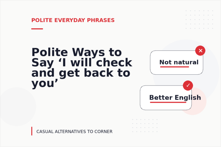 Polite Ways to Say ‘I will check and get back to you’ Polite Ways to Say ‘I will check and get back to you’