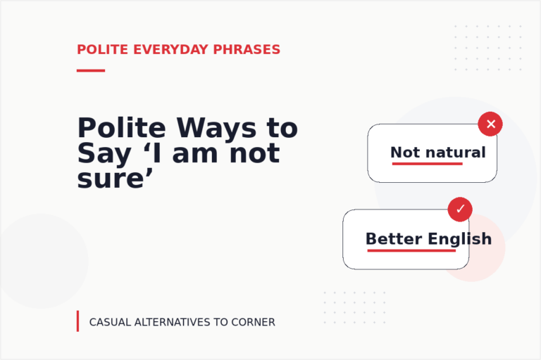 Polite Ways to Say ‘I am not sure’ Polite Ways to Say ‘I am not sure’