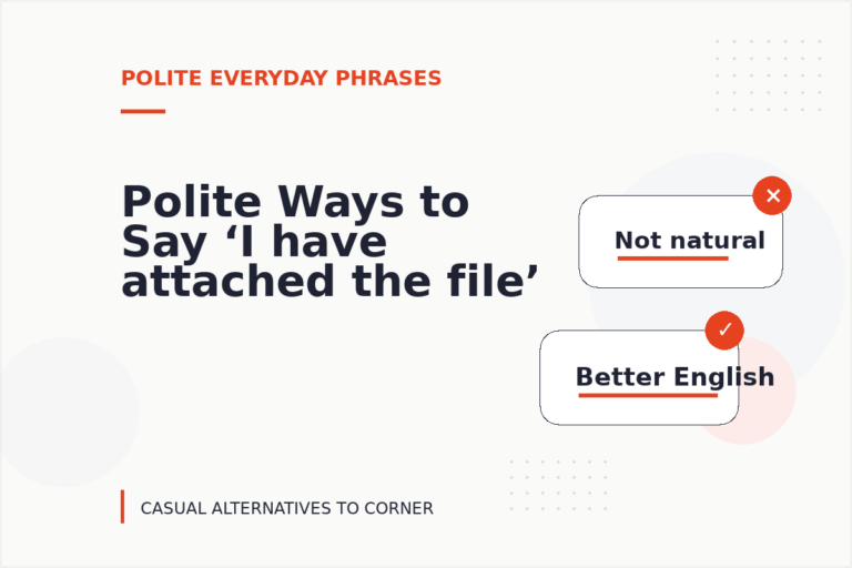 Polite Ways to Say ‘I have attached the file’ Polite Ways to Say ‘I have attached the file’