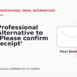 Professional Alternative to ‘Please confirm receipt’