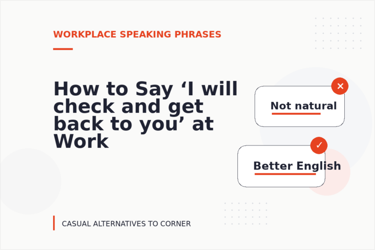 How to Say ‘I will check and get back to you’ at Work