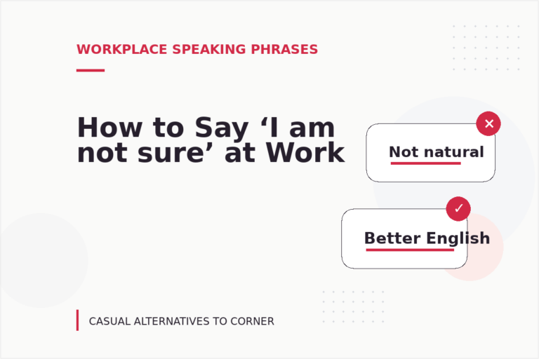 How to Say ‘I am not sure’ at Work How to Say ‘I am not sure’ at Work